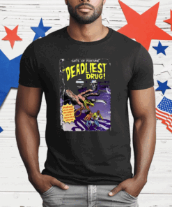 Gifts Of Fortune The Deadliest Drug T-Shirt