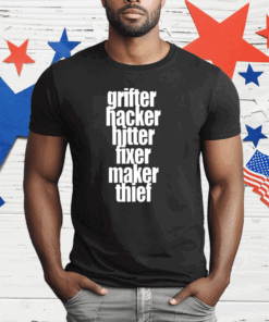 Grifter Hacker Hitter Fixer Maker Thief T-Shirt