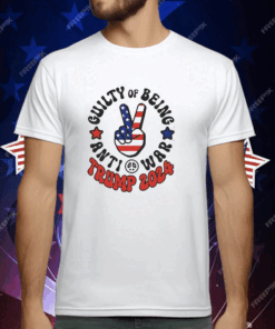 Guilty Of Being Anti-War Trump 2024 T-Shirt