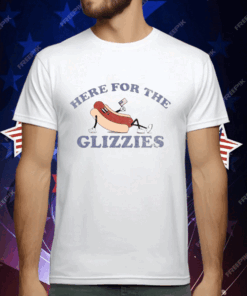 HERE FOR THE GLIZZIES T-Shirt