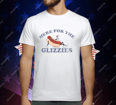 HERE FOR THE GLIZZIES T-Shirt