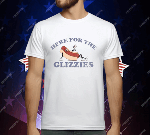 HERE FOR THE GLIZZIES T-Shirt