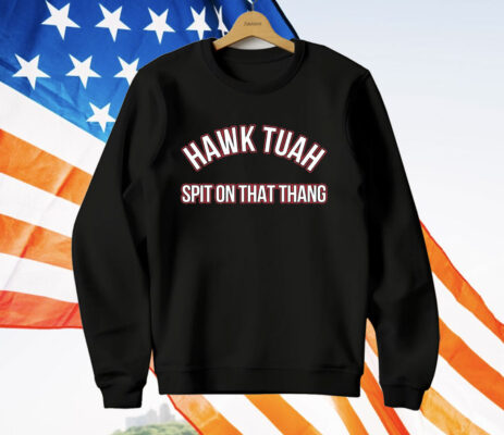 Hawk Tuah Spit On That Thang T-Shirt