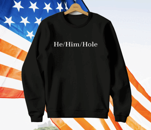 He Him Hole T-Shirt