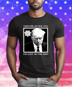 Howie Carr Trump Mugshot They’re After You I’m Just In The Way T-Shirt