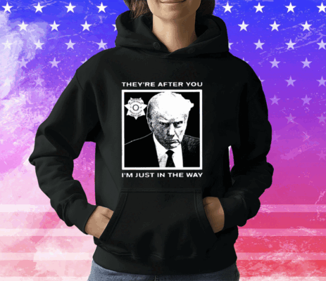 Howie Carr Trump Mugshot They’re After You I’m Just In The Way T-Shirt