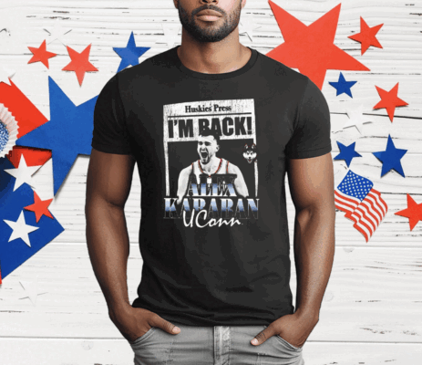 Huskies Press I’m Back Alex Karaban Uconn T-Shirt