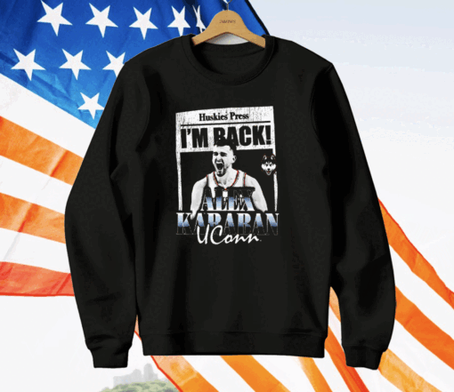 Huskies Press I’m Back Alex Karaban Uconn T-Shirt