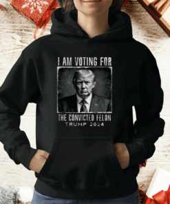 I Am Voting For The Convicted Felon Shirt Trump 2024 T-Shirt