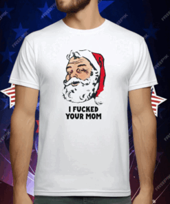 I Fucked Your Mom T-Shirt