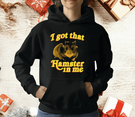 I Got That Hamster In Me T-Shirt