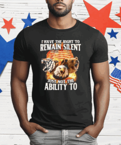 I Have The Right To Remain Silent Just Not The Ability To T-Shirt