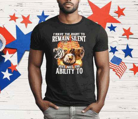 I Have The Right To Remain Silent Just Not The Ability To T-Shirt