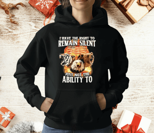 I Have The Right To Remain Silent Just Not The Ability To T-Shirt