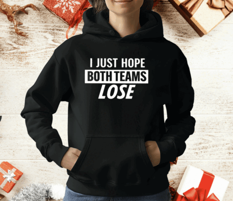 I Just Hope Both Teams Lose T-Shirt