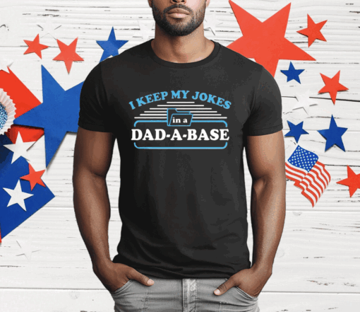 I Keep My Jokes In A Dad A Base T-Shirt