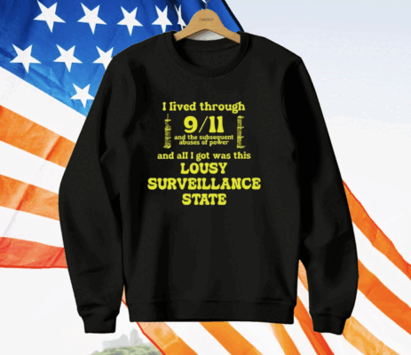 I Lived Through 9 11 And The Subsequent Abuses Of Power T-Shirt