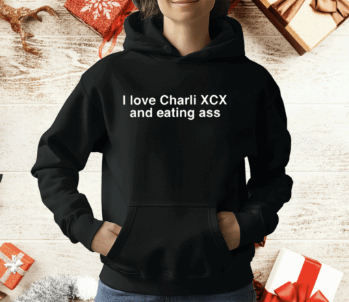 I Love Charli Xcx And Eating Ass T-Shirt