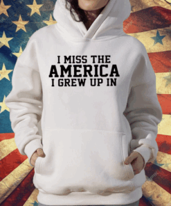 I Miss The America I Grew Up In T-Shirt