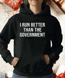 I Run Better Than The Government T-Shirt