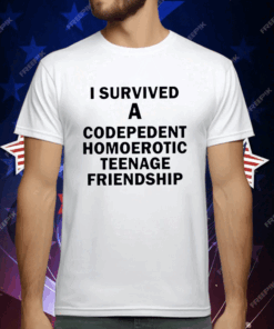 I Survived A Codepedent Homoerotic Teenage Friendship T-Shirt