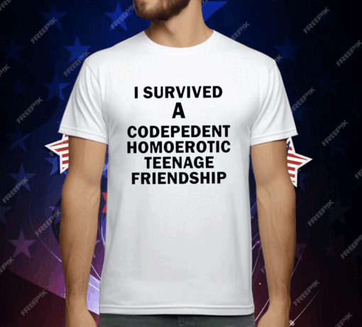 I Survived A Codepedent Homoerotic Teenage Friendship T-Shirt