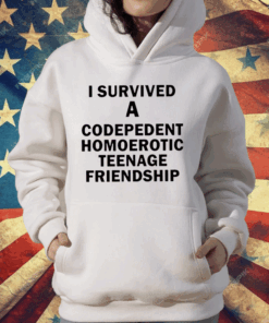 I Survived A Codepedent Homoerotic Teenage Friendship T-Shirt