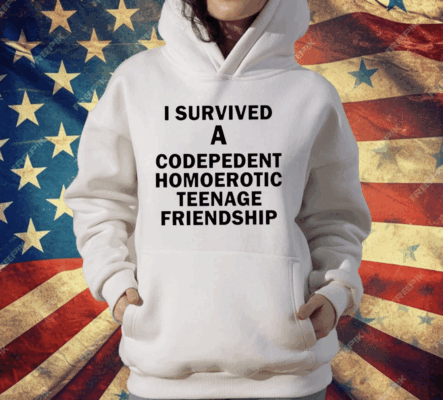 I Survived A Codepedent Homoerotic Teenage Friendship T-Shirt