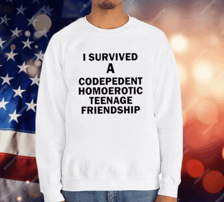 I Survived A Codepedent Homoerotic Teenage Friendship T-Shirt