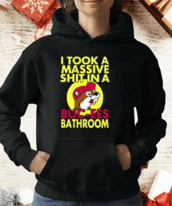 I Took A Massive Shit In A Buc-ees Bathroom T-Shirt