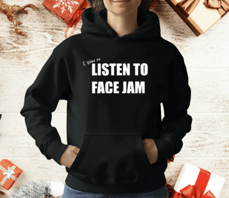 I Used To Listen To Face Jam T-Shirt