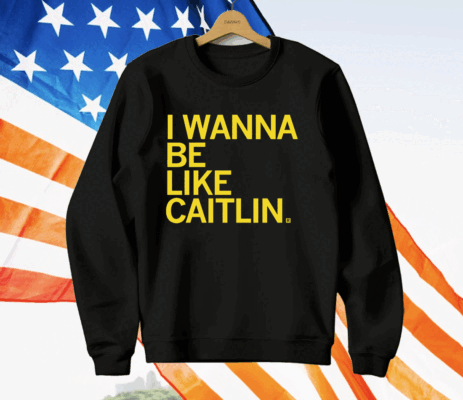 I Wanna Be Like Caitlin Clark T-Shirt