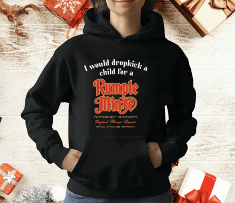 I Would Dropkick A Child For A Rumple Minze T-Shirt