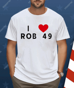 I love Rob 49 Shirt