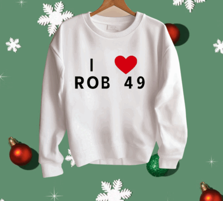 I love Rob 49 Shirt