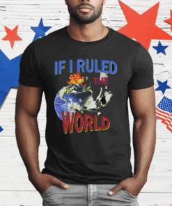 If I Ruled the World T-Shirt