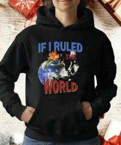 If I Ruled the World T-Shirt