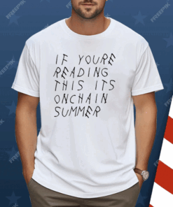 If You’re Reading This It’s Onchain Summer Shirt