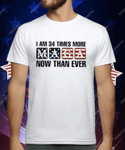 I’m 34 Times More MAGA Now Than Ever T-Shirt