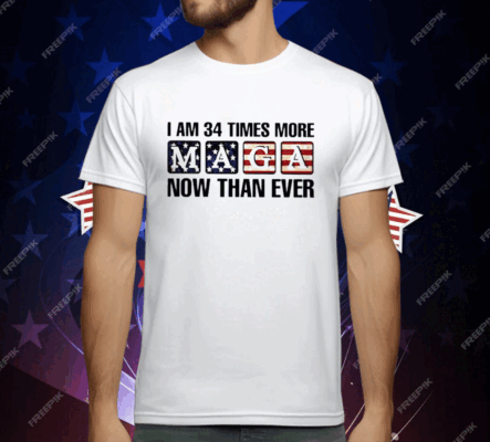 I’m 34 Times More MAGA Now Than Ever T-Shirt