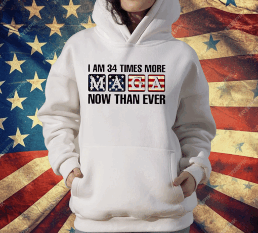 I’m 34 Times More MAGA Now Than Ever T-Shirt