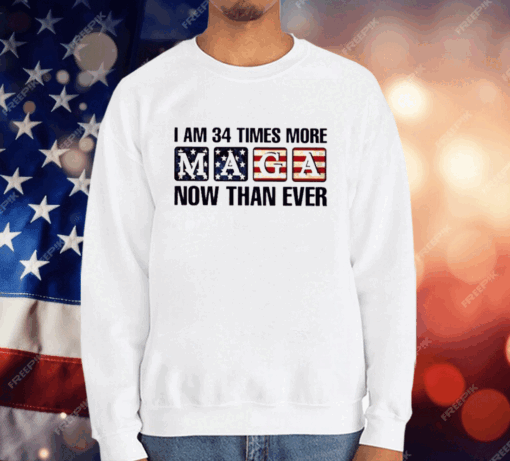 I’m 34 Times More MAGA Now Than Ever T-Shirt