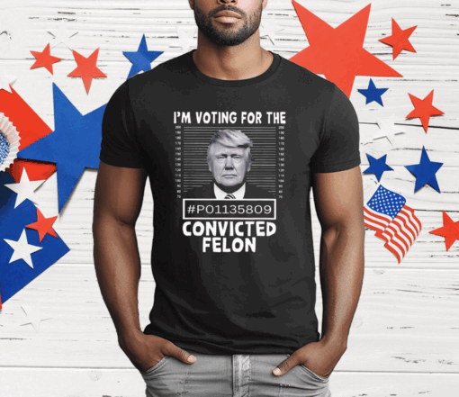 I’m Voting For The Convicted Felon Trump Mugshot T-Shirt