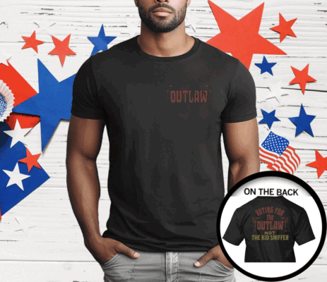 I’m Voting For The Outlaw Not The Kid Sniffer Political T-Shirt