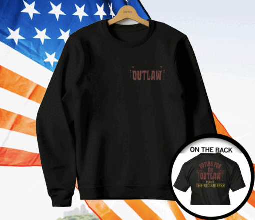 I’m Voting For The Outlaw Not The Kid Sniffer Political T-Shirt