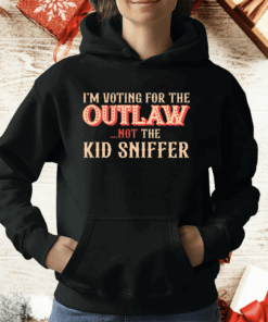 I’m Voting For The Outlaw Not The Kid Sniffer T-Shirt