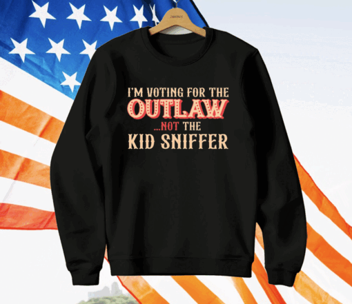 I’m Voting For The Outlaw Not The Kid Sniffer T-Shirt