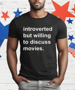 Introverted But Willing To Discuss Movies T-Shirt