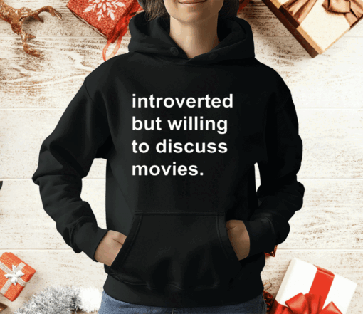 Introverted But Willing To Discuss Movies T-Shirt