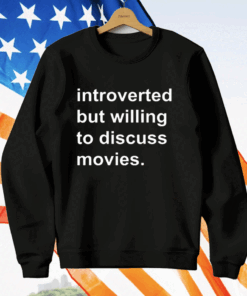 Introverted But Willing To Discuss Movies T-Shirt